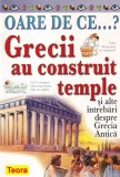 Fiona Macdonald - Oare de ce...? Grecii au construit temple si alte intrebari