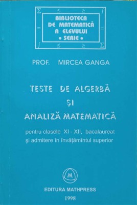 TESTE DE ALGEBRA SI ANALIZA MATEMATICA PENTRU CLASELE XI-XII-MIRCEA GANGA-229042 foto