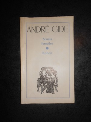ANDRE GIDE - SCOALA FEMEILOR / ROBERT foto