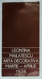 LEONTINA MAILAITESCU , ARTA DECORATIVA , CATALOG DE EXPOZITIE , MARTIE - APRILIE , 1978