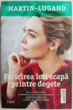 Fericirea imi scapa printre degete - Agnes Martin-Lugand, Roman de dragoste, Carte beletristica