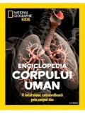 Enciclopedia corpului uman. O incursiune extraordinara prin corpul tau. National Geographic Kids/***