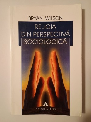Bryan Wilson - Religia din perspectivă sociologică foto