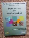 SAPTE SECRETE ALE LIDERILOR INSPIRATI de PHIL DOURADO , PHIL BLACKBURN 2006