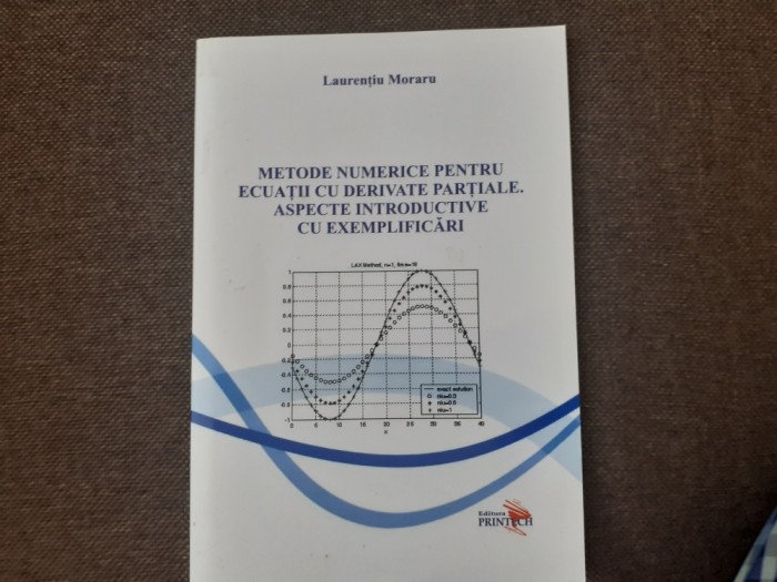 Metode numerice pentru ecuatii cu derivate partiale. Aspecte introductive cu exemplificari Laurentiu Moraru