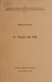 O viata de om &ndash; Miron Butariu, carte in romana, stare buna/foarte buna/acceptabila, format cartonata/brosata