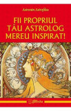 Fii propriul tau astrolog mereu inspirat! - Astronin Astrofilus