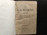 LUI C.A.ROSETTI 1816-1916,LA O SUTA DE ANI DE LA NASTEREA SA,VOLUM COMEMORATIV