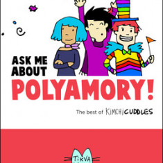 Ask Me about Polyamory: The Best of Kimchi Cuddles