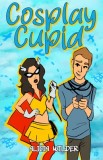 Cosplay Cupid: A second-chance, cross-country romance