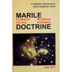 MARILE DOCTRINE, FILOSOFICE, POLITICE, RELIGIOASE, ECONOMICE de FLORENCE BRAUNSTEIN, JEAN - FRANCOIS PEPIN, 1997