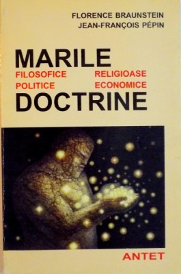 MARILE DOCTRINE, FILOSOFICE, POLITICE, RELIGIOASE, ECONOMICE de FLORENCE BRAUNSTEIN, JEAN - FRANCOIS PEPIN, 1997 foto