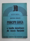 PRINCIPII GHICA. O FAMILIE DOMNITOARE DIN ISTORIA ROMANIEI de ANASTASIE IORDACHE 1991