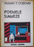 Traian T. Cosovei - Poemele siameze, Ed. Albatros 1983, Carte Poezie beletristica