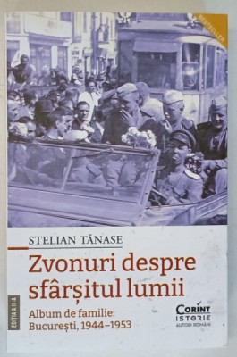 ZVONURI DESPRE SFARSITUL LUMII , BUCURESTI , 1944 - 1953 , EDITIA A II - A de STELIAN TANASE , 2024 foto
