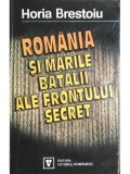 Horia Brestoiu - Romania si marile batalii ale frontului secret (Editia: 1994)