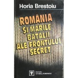 Horia Brestoiu - Romania si marile batalii ale frontului secret (Editia: 1994)