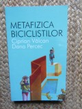 METAFIZICA BICICLISTILOR de CIPRIAN VALCAN si DANA PERCEC , 2013