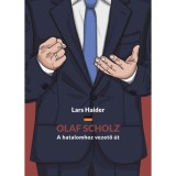 Olaf Scholz - A hatalomhoz vezető &uacute;t - Lars Haider