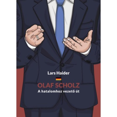 Olaf Scholz - A hatalomhoz vezető &amp;uacute;t - Lars Haider foto