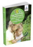 100 de activități Montessori pentru descoperirea lumii &icirc;nconjurătoare