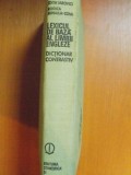 LEXICUL DE BAZA AL LIMBII ENGLEZE , DICTIONAR CONTRASTIV de EDITH IAROVICI , RODICA MIHAILA COVA , Bucuresti 1979