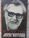Arta Refugii - Paul Goma, Dacia 1990, Roman Rom&acirc;nesc, Beletristica, Paperback, 333 pagini