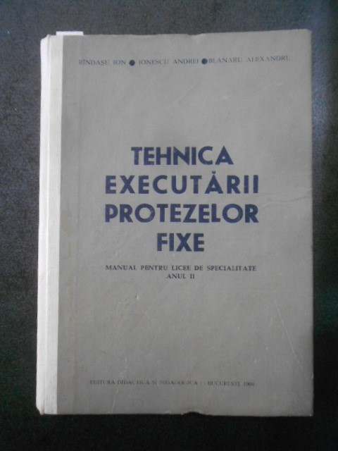 Rindasu Ion, Ionescu Andrei - Tehnica executarii protezelor fixe (1969)