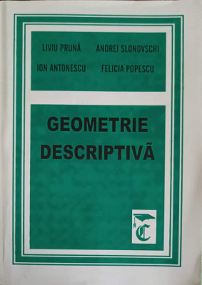 GEOMETRIE DESCRIPTIVA-LIVIU PAUN, ANDREI SLONOVSCHI, ION ANTONESCU, FELICIA POPESCU foto