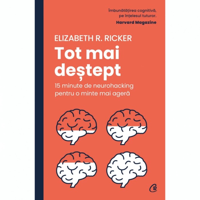 Elizabeth R. Ricker - Tot mai destept. 15 minute de neurohacking pentru...