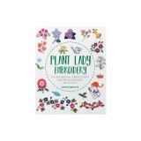 Plant Lady Embroidery: 300 Botanical Embroidery Motifs &amp; Designs to Stitch