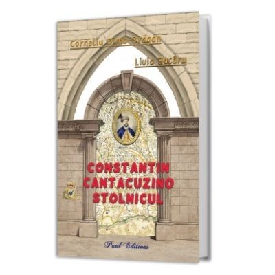 Constantin Cantacuzino Stolnicul, Corneliu Dima-Dragan - Editura Paul Editions foto