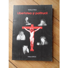 Libertatea Si Politrucii - Marius Mioc ,532023