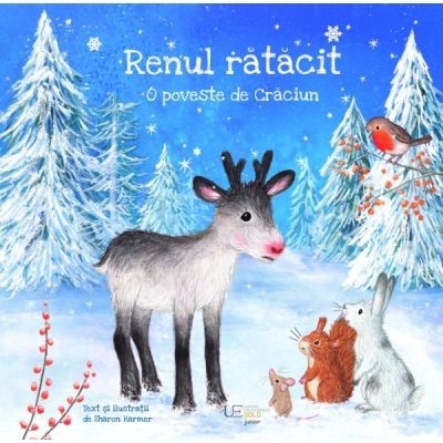 Renul Ratacit. O Poveste De Craciun, Sharon Harmer - Editura Univers Enciclopedic