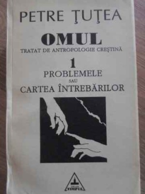 OMUL TRATAT DE ANTROPOLOGIE CRESTINA 1 PROBLEMELE SAU CARTEA INTEBARILOR-PETRE TUTEA-255847 foto