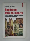 Donald M Nicol Imparatul fara de moarte Viata si legenda lui Constantin Paleologul
