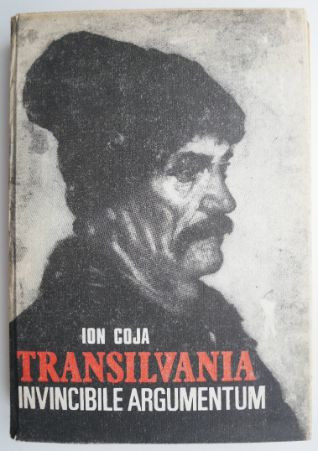 Transilvania - invincibile argumentum &ndash; Ion Coja