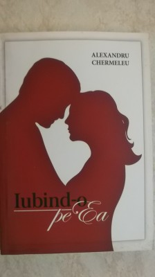 Alexandru Chermeleu - Iubind-o pe ea foto