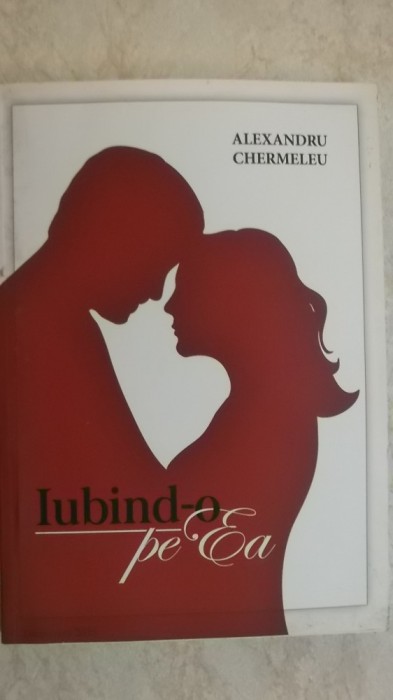 Alexandru Chermeleu - Iubind-o pe ea