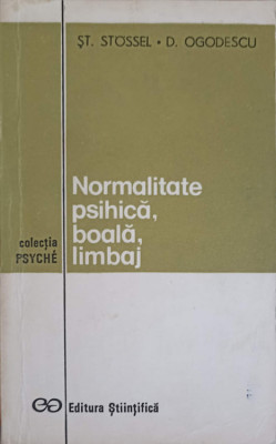 NORMALITATE PSIHICA, BOALA, LIMBAJ-ST. STOSSEL, D. OGODESCU foto