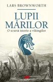 Cumpara ieftin Lupii marilor. O scurta istorie a vikingilor/Lars Brownworth, ALL