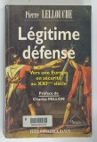 LEGITIME DEFENSE , VERS UNE EUROPE EN SECURITE AU XXIeme SIECLE par PIERRE LELLOUCHE , 1996
