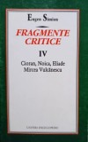 Eugen Simion - Fragmente critice IV. Cioran, Noica, Eliade, Mircea Vulcănescu