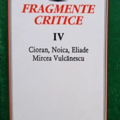 Eugen Simion - Fragmente critice IV. Cioran, Noica, Eliade, Mircea Vulcănescu