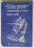 Protejarea Marturiilor Cultural-Artistice din Transilvania si Banat dupa Marea Unire - Ioan Opris, 1988, 290 pagini - Istorie