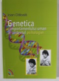 GENETICA COMPORTAMENTULUI UMAN IN CONTEXTUL PSIHOLOGIEI de IOAN DABALA , 2012