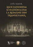 Asociationism si nationalism la romanii din Transilvania - Liviu Maior - Scoala Ardeleana