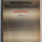 REPARAREA TELEVIZOARELOR - INDREPTAR de R. DOROBANTU ...MIHAI HANDRA , 1972