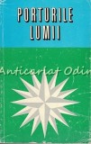 Porturile Lumii - Sterie Ciulache, Ion Letea, Nicolae Vasenciuc, 1969, Bucuresti, Geografie, 418 pagini
