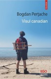 Visul canadian Bogdan Pertache - Roman Fictiune Brosat Polirom